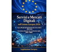 Servizi e Mercati Digitali nell’Unione Europea 2026: Testo ufficiale dei Regolamenti (UE) 2022/2065 e 2022/1925 con struttura chiara per una consultazione rapida (DSA + DMA)
