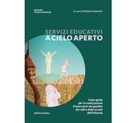 Servizi educativi a cielo aperto. linee guida per la realizzazione di interventi nei giardini dei nidi e delle scuole di infanzia