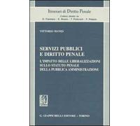 Servizi pubblici e diritto penale. L'impatto delle liberalizzazioni sullo statuto penale della pubblica amministrazione