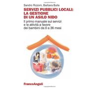 Servizi pubblici locali: la gestione di un asilo nido. Il primo manuale sui servizi e le attività a favore dei bambini da 0 a 36 mesi
