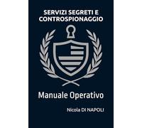 SERVIZI SEGRETI E CONTROSPIONAGGIO: Manuale Operativo