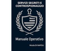 SERVIZI SEGRETI E CONTROSPIONAGGIO: Manuale Operativo
