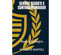 SERVIZI SEGRETI E CONTROSPIONAGGIO: Manuale Strategico