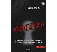 Servizi segreti. Gli «uomini ombra» italiani nella seconda guerra mondiale e i (troppi) misteri insoluti della R. marina nel 1940-43