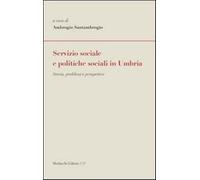 Servizio sociale e politiche sociali in Umbria. Storia, problemi e prospet...
