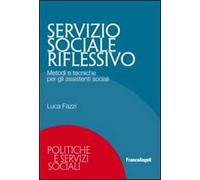 Servizio sociale riflessivo. Metodi e tecniche per gli assistenti sociali