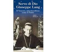 Servo di Dio Giuseppe Lang. Il Vescovo, misericordioso come il Padre
