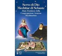 Servo di Dio Mechitar di Sebaste. Abate Fondatore della Congregazione Armena Mechitarista. Ediz. illustrata