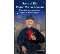 Servo di Dio Padre Rocco Ferroni. Un umile ed esemplare figlio di San Camillo