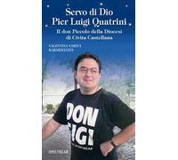 Servo di Dio Pier Luigi Quatrini. Il don Piccolo della Diocesi di Civita Castellana