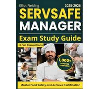 ServSafe Manager Exam Study Guide: 1000+ Practice Questions & 6 Full-Length Simulations to Master Food Safety, Achieve Certification, and Command Regulatory Compliance with Confidence and Ease