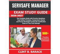 ServSafe Manager Exam Study Guide 2026-2027: The Complete Guide with Practice Questions, Food Safety Principles, Temperature Charts, and Proven ... the Certification Exam on Your First Attempt