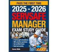 ServSafe Manager Exam Study Guide: Comprehensive Practical Tips, And Strategies for Success on Test Day