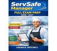 ServSafe Manager Full Exam Prep 2026-2027: Complete Study Guide with Practice Questions, Detailed Explanations, and Realistic Exam Scenarios with Proven Strategies to pass on your first Attempt
