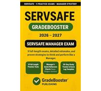 SERVSAFE MANAGER GRADEBOOSTER 2026-2027: 1500+ Exam-Grade Questions, Correct Answers, Detailed Explanations, Strategies, PitFalls, Exam Look-outs, 9 Official-length Exams-No Crash Course Review Needed