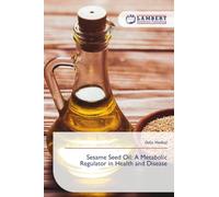 Sesame Seed Oil: A Metabolic Regulator in Health and Disease