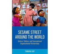 Sesame Street Around the World: Culture, Politics, and Transnational Organizational Partnerships