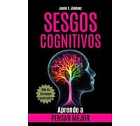 SESGOS COGNITIVOS: Aprende a Pensar Mejor (Ensayo Psicología)