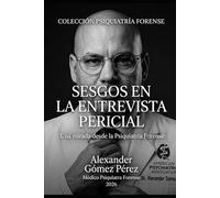 SESGOS EN LA ENTREVISTA PERICIAL: Una mirada desde la Psiquiatría Forense