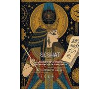 SESHAT: Escriba del Cosmos, Arquitecta de la Realidad y Guardiana de la Conciencia