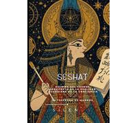 SESHAT: Escriba del Cosmos, Arquitecta de la Realidad y Guardiana de la Conciencia