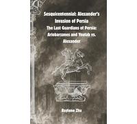 Sesquicentennial: Alexander’s Invasion of Persia: The Last Guardians of Persia: Ariobarzanes and Youtab vs. Alexander
