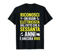Sessanta Anni Uomo Elettricista Frase 60° Compleanno Maglietta