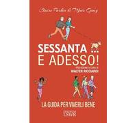 Sessanta... e adesso! La guida per viverli bene