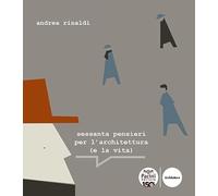 Sessanta pensieri per l'architettura (e la vita)