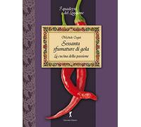Sessanta sfumature di gola. La cucina della passione