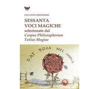 Sessanta voci magiche selezionate dal «Corpus Philosophorum Totius Magiae»