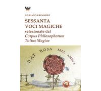 Sessanta voci magiche selezionate dal «Corpus Philosophorum Totius Magiae»...