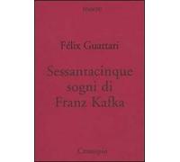 Sessantacinque sogni di Franz Kafka e altri scritti