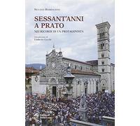 Sessant'anni a Prato. Nei ricordi di un protagonista