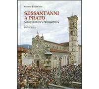Sessant'anni a Prato. Nei ricordi di un protagonista