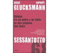 Sessantotto. Dialogo tra un padre e un figlio su una stagione mai finita