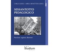 Sessantotto pedagogico. Passioni, ragioni, illusioni - Xodo Carla, Benetto...
