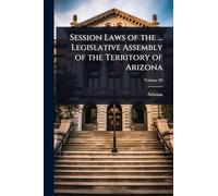 Session Laws of the ... Legislative Assembly of the Territory of Arizona
