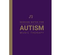 Session Notebook For Music Therapy For Autism: A Therapist Supervision Notes Book about Therpeutic Healing of ASD / Autistic Adults, Children / Kids, Elderly and Seniors