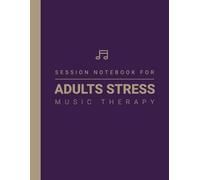 Session Notebook For Music Therapy For Stress in Adults: A Therapist Supervision Notes Book about Therpeutic Healing of Adults, Elderly and Seniors Mental Health