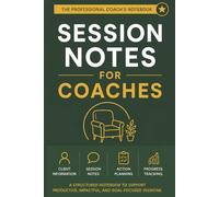 Session Notes For Coaches: Structured Client Session Logbook for Coaching Professionals with Index Pages for Organized Notes, Progress Tracking, and Client Management