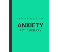 Session Notes Journal For Anxiety ACT Therapy: Book For Therapists to Track Anxiety Treatment