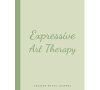 Session Notes Journal For Expressive Art Therapy: A Book For Expressive Art Therapist