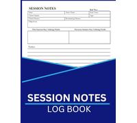 Session Notes Log Book: For Therapists, Counselors, Social Workers, and Coaching Professionals