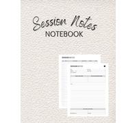 Session Notes Notebook: for Therapists, Counselors, Coaches, and Social Workers, Customized Log Book to Record Client Problems, Progress, Plans for Psychotherapists.