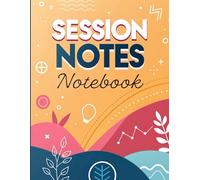 Session Notes Notebook: The Essential Logbook for Therapists, Counselors & Coaches | Streamline Client Sessions with Ease | Customizable Templates for Mental Health Professionals