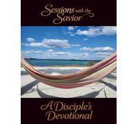 Sessions with the Savior - A Disciple's Devotional: 366 Illustrated Daily Devotions with Scripture for Disciples Done with Comfortable Christianity