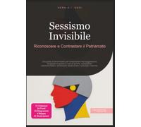 Sessismo Invisibile: Riconoscere e Contrastare il Patriarcato