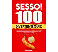 SESSO! 100 divertenti quiz: Il GiocoLibro per sfidarti o per giocare in gruppo a chi ne sa di più.