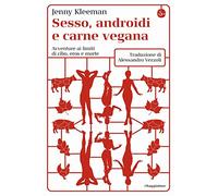 Sesso, androidi e carne vegana. Avventure ai limiti di cibo, eros e morte ...